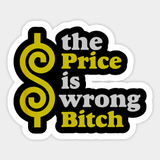 Funny The price Is wrong Bitch with humor Sticker